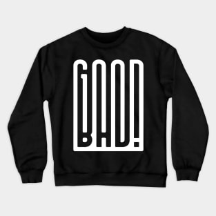 good bad Crewneck Sweatshirt